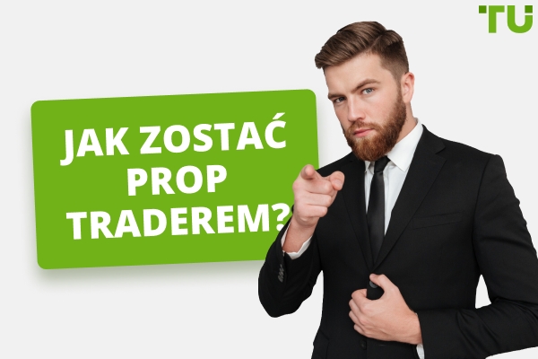 Jak zostać prop traderem?